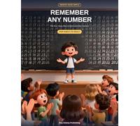 Remember Any Number: The Fun Memory Skill Every Child Should Learn Memorize Numbers Fast with Easy Pictures (Ages 6 and Up)