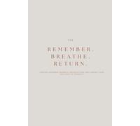 Remember. Breathe. Return.: Trauma-informed prompts for reflection and finding your way back to yourself!