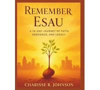 Remember Esau: A 14-Day Journey of Faith, Obedience, and Legacy