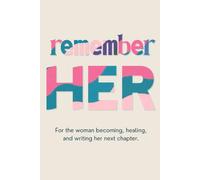 Remember HER blank journal: For the woman becoming, healing, and writing her next chapter.