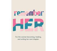 Remember HER blank journal: For the woman becoming, healing, and writing her next chapter.