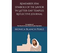 Remember Him: Symbols of the Savior In Latter-day Temples Reflective Journal: for members of the Church of Jesus Christ of Latter-day Saints
