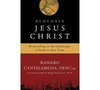 Remember Jesus Christ: Responding to the Challenges of Faith in Our Time