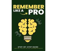 REMEMBER LIKE A PRO: Step by Step: Learn fast, creatively, and retain knowledge permanently
