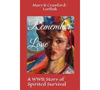 Remember Love: A WWII Story of Spirited Survival * Inspired by True Events