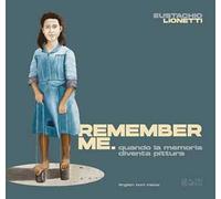 Remember me. Quando la memoria diventa pittura. Ediz. illustrata