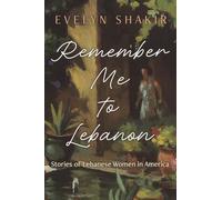 Remember Me to Lebanon: Stories of Lebanese Women in America
