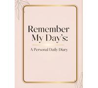 Remember My Day’s: A Personal Daily Diary: A Guided Journal to Reflect, Record, and Remember Each Day | journal yearly |