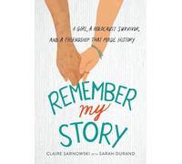 Remember My Story: A Girl, A Holocaust Survivor, and A Friendship That Made History