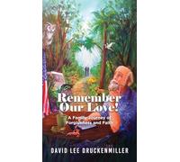 Remember Our Love!: A Family Journey of Forgiveness and Faith
