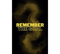 Remember The Goal: Motivational Notebook, Daily Journal or Study notebook