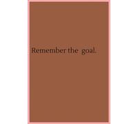 Remember the Goal Notebook