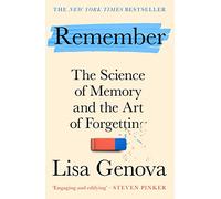Remember: The Science of Memory and the Art of Forgetting: Lisa Genova