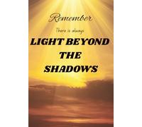Remember There is Always Light Beyond the Shadows: Your Daily Positivity and Gratitude Companion Journal to Release Negativity and Embrace Inner Peace
