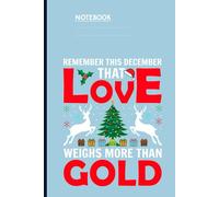 Remember This December That Love Weighs More Than Gold With Christmas Tree And Reindeer: Notebook