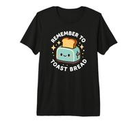 Remember to Toast Bread - Cibo Divertente Maglietta Premium