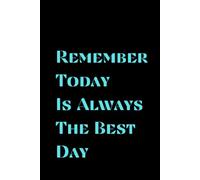 Remember Today Is Always The Best Day black: Inspirational Notebook