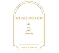 Remember, We Are Just Memories: Building a Legacy of Love in Your Family
