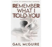 Remember What I Told You: A Novel of Supernatural Suspense