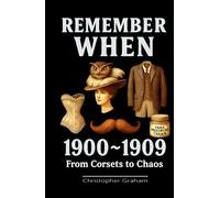 REMEMBER WHEN: 1900-1909 From Corsets to Chaos