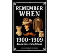 REMEMBER WHEN: 1900-1909: From Corsets to Chaos
