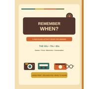 Remember When?: A Nostalgia Activity Book for Seniors: Games, Trivia, Memories & Conversation from the 60s, 70s & 80s