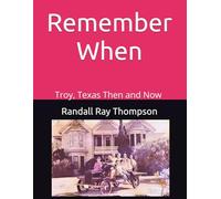 Remember When: A Troy, Texas Then and Now Book