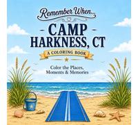 Remember When... Camp Harkness, CT: A Coloring Book Featuring the Places, Moments & Memories of Camp Harkness, Connecticut’s Accessible Seaside ... with Disabilities and Their Families