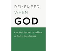 Remember When God: A guided journal to reflect on God's faithfulness: Reflective Faith Gift Notebook for Friends and Family