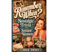 Remember When? Nostalgic Trivia for Senior Women: Trivia Questions and Surprising Facts Celebrating Women from the '40s, '50s, '60s & '70s in Large Print to Spark Her Memories