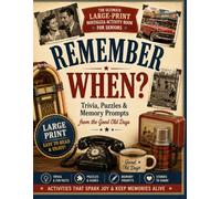 REMEMBER WHEN?: The Ultimate Large-Print Nostalgia Activity Book for Seniors Trivia, Puzzles & Memory Prompts from the Good Old Days