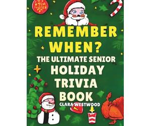 Remember When? The Ultimate Senior Holiday Trivia Book: 500+ Fun, Easy-to-Read Questions to Spark Memories, Laughter & Christmas Cheer Questions from ... Music, TV, Movies, Sports & Pop Cultures