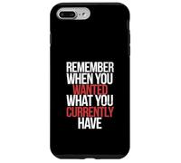 Remember When You Wanted What You Currently Have -------- Custodia per iPhone 7 Plus/8 Plus