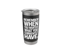 Remember When You Wanted What You Currently Have Gratitudine Bicchiere termico in acciaio inox doppia parete