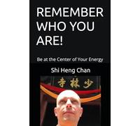 REMEMBER WHO YOU ARE!: Be at the Center of Your Energy