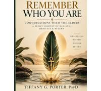 Remember Who You Are: Conversations with the Elders: A 30-Day Journey of Healing, Heritage & Return
