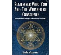 Remember Who You Are: The Whisper of Conscience: Being and Not Being - The Memory of the ALL