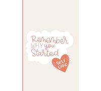 Remember Why You Started: A Premium Lined Journal for Intentional Living, Burnout Recovery, and Honoring Your Personal Journey