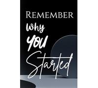 Remember why you started: journal: 100 pages simple classic notebook for daily use