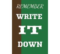REMEMBER: WRITE IT DOWN: JOURNAL FOR PEOPLE WITH A LOT TO REMEMBER