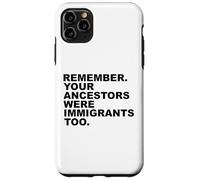 REMEMBER YOUR ANCESTORS WERE IMMIGRANTS TOO Custodia per iPhone 11 Pro Max