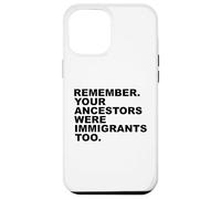 REMEMBER YOUR ANCESTORS WERE IMMIGRANTS TOO Custodia per iPhone 12 Pro Max