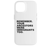 REMEMBER YOUR ANCESTORS WERE IMMIGRANTS TOO Custodia per iPhone 14
