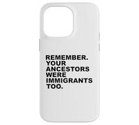 REMEMBER YOUR ANCESTORS WERE IMMIGRANTS TOO Custodia per iPhone 14 Pro Max