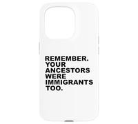 REMEMBER YOUR ANCESTORS WERE IMMIGRANTS TOO Custodia per iPhone 15 Pro