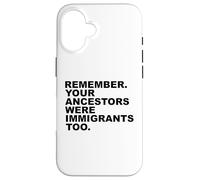 REMEMBER YOUR ANCESTORS WERE IMMIGRANTS TOO Custodia per iPhone 16