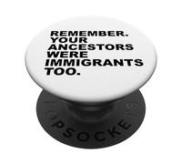 REMEMBER YOUR ANCESTORS WERE IMMIGRANTS TOO PopSockets PopGrip Adesivo