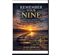 REMEMBER YOUR NINE: A Guide to Presence, Response and Inner Leadership