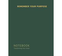 Remember your Purpose: Notebook Transforming your Vision: Journal for Personal growth, Self Reflection and Mental Clarity