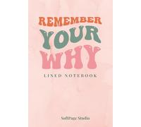 Remember Your Why: Lined Notebook for Writing, Journaling & Daily Notes | 6 x 9 Inches | 120 Pages
